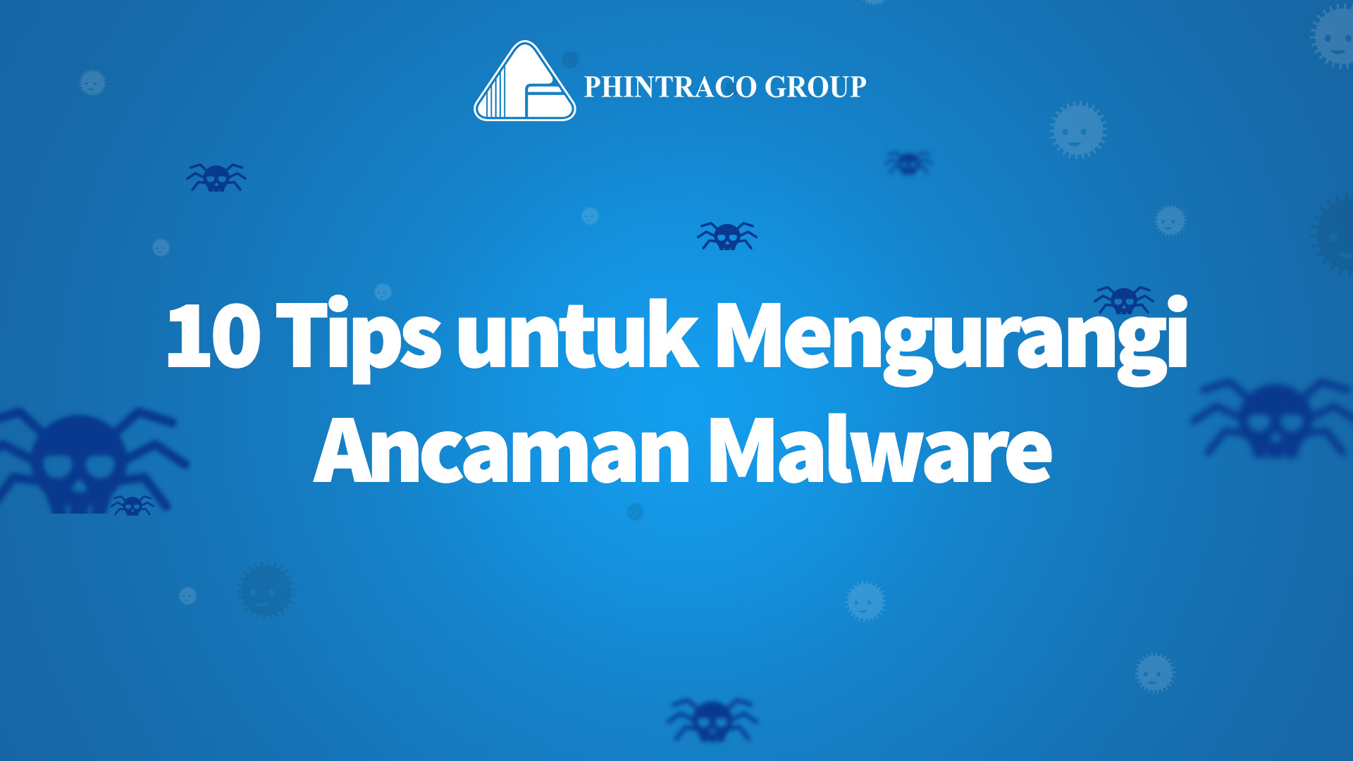 10 Tips untuk Mengurangi Ancaman Malware