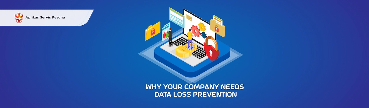 Why Your Company Needs Data Loss Prevention